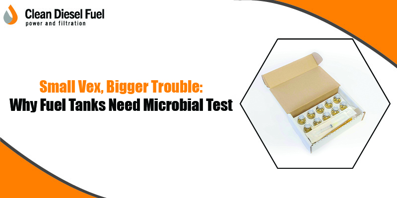 Small Vex, Bigger Trouble Why Fuel Tanks Need Microbial Test